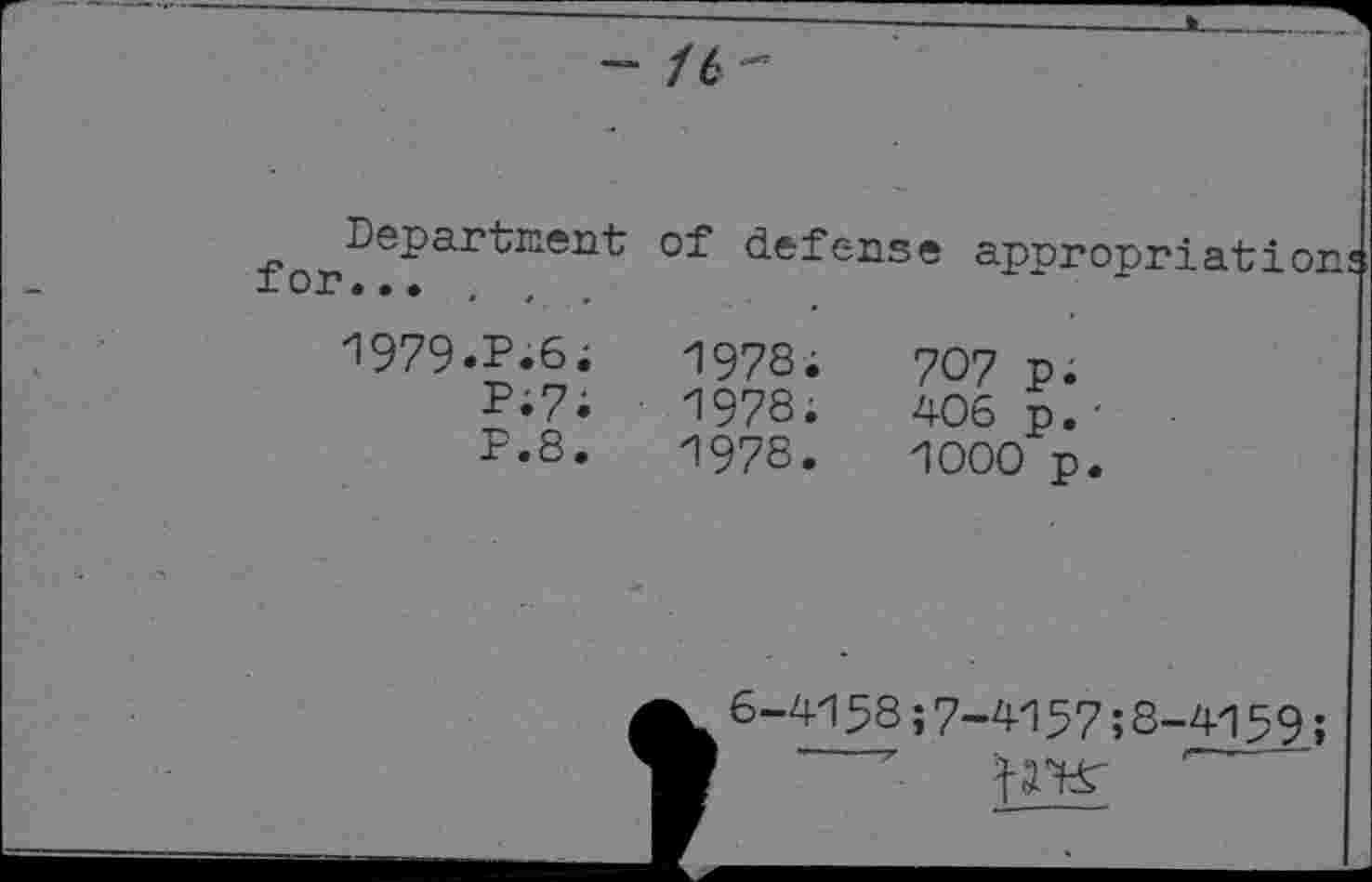 ﻿- H-
Department of defense for... . , .
1979.P.6;	1978;
P;7;	1978.
P.8.	1978.
707 p.
408 p.'
1000 p.
6-4158;7-4157;8-4159; r-